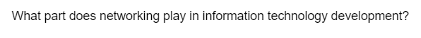 What part does networking play in information technology development?
