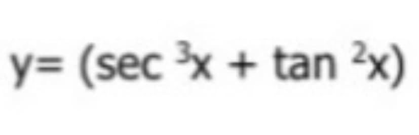 y= (sec ³x + tan ²x)