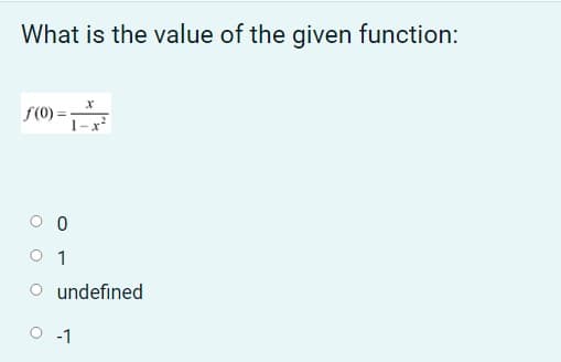 What is the value of the given function:
f(0)=
1-
1
undefined
-1
