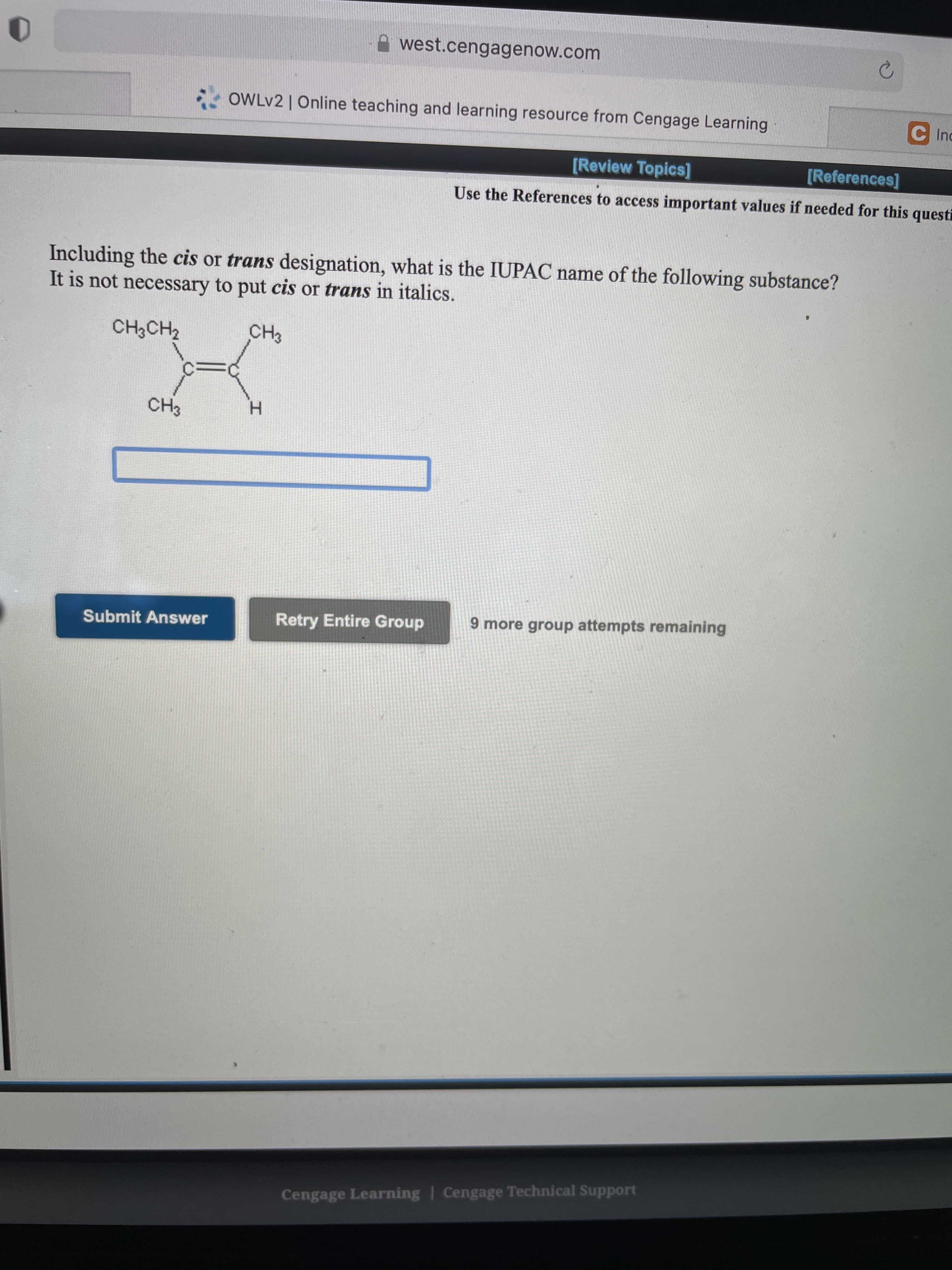 Including the cis or trans designation, what is the IUPAC name of the following substance?
It is not necessary to put cis or trans in italics.
CH3CH2
CH3
CH3
H.
