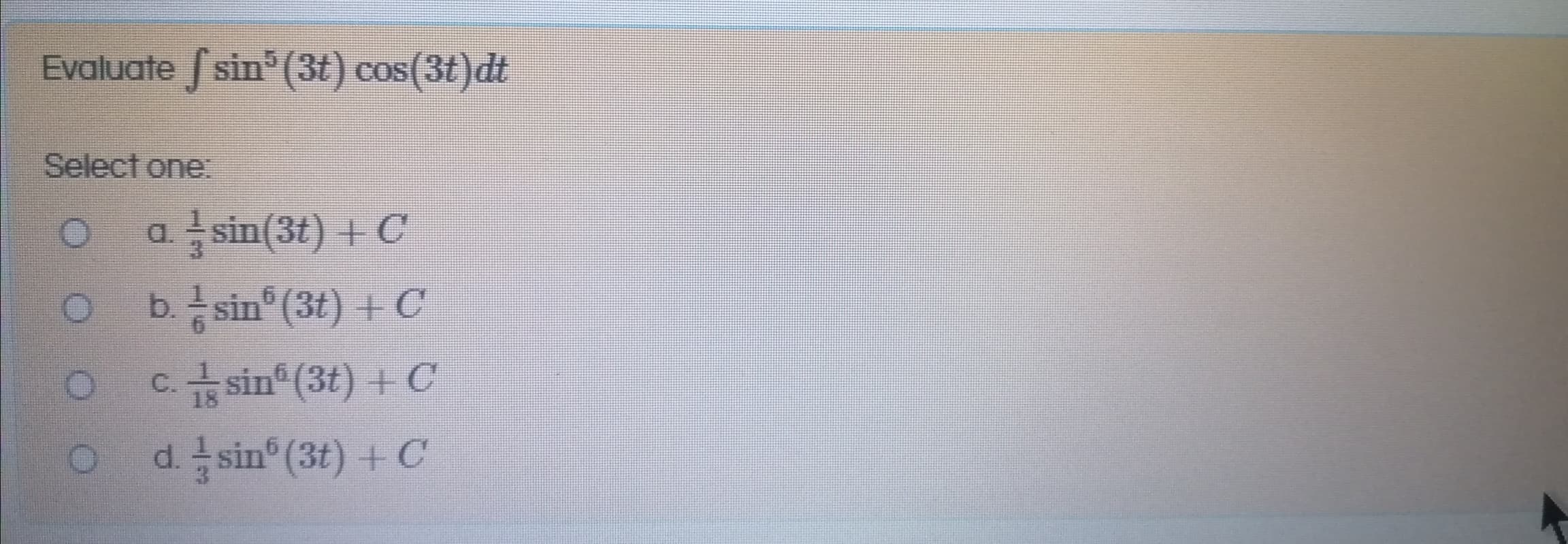 Evaluate f sin (3t) cos(3t) dt
Select one:
a를sin(3t) + C
b. sin (3t) + C
. 습sin"(3t) + C
o
18
d. sin (3t) +C
