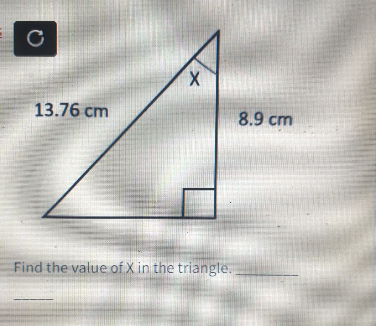 13.76 cm
8.9 cm
Find the value of X in the triangle.
