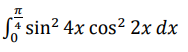 元
店sit
sin? 4x cos² 2x dx
