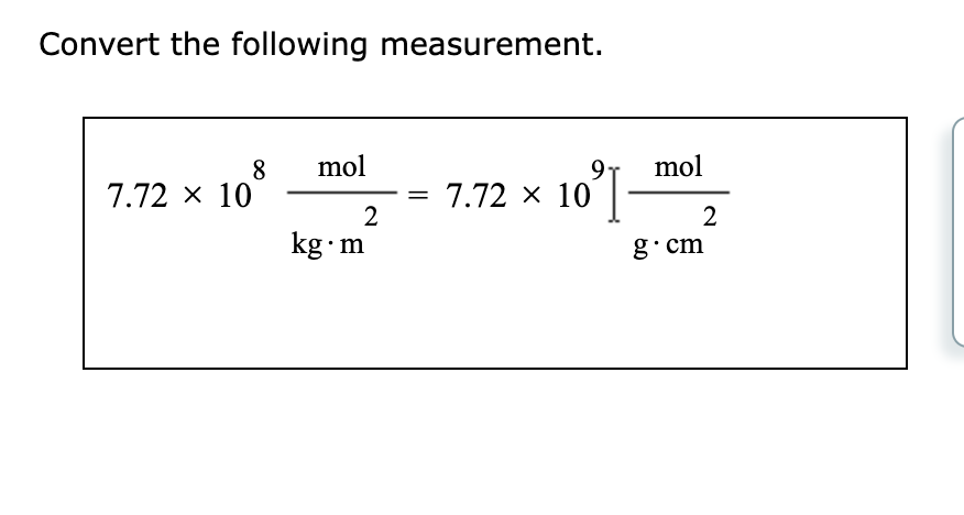 Convert the following measurement.
8
7.72 × 10
mol
2
kg.m
9 mol
= 7.72 × 10
10³I
2
g.cm