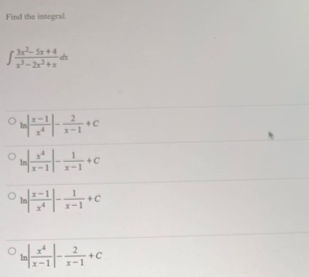 Find the integral.
3x25x+4
x³-2x²+x
唔
O
一
--
+C
士
實
了