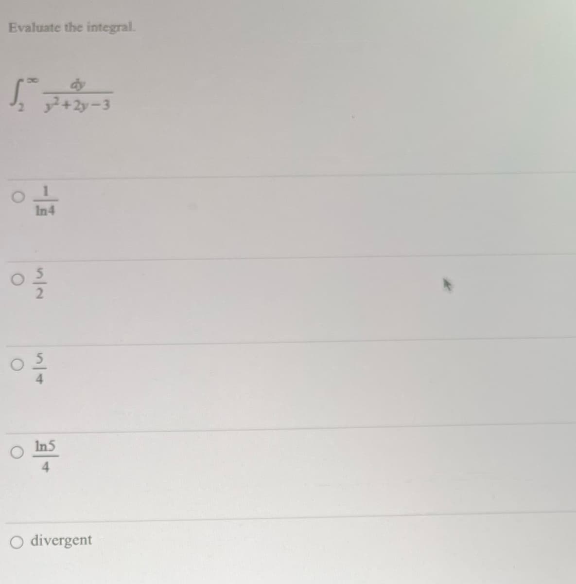 Evaluate the integral.
○
52 +2y-3
In4
In.5
O divergent