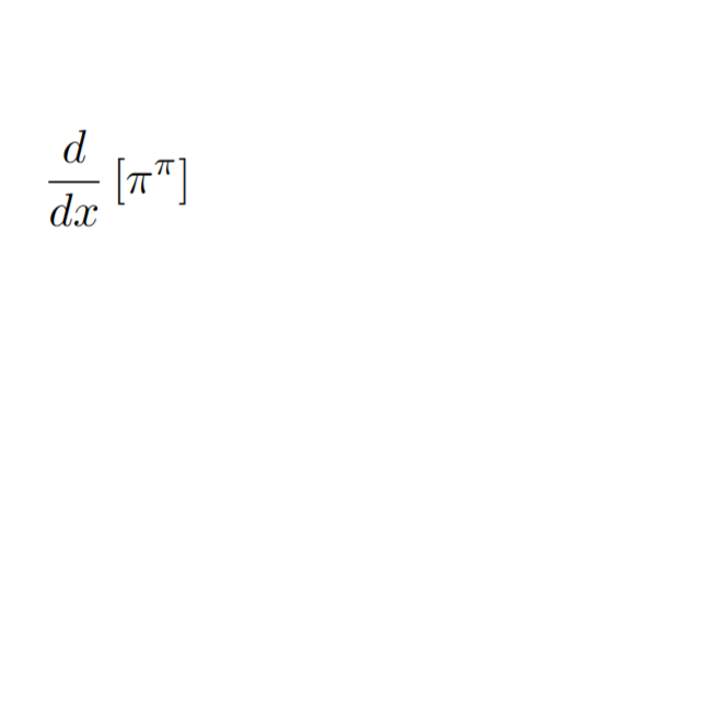 In this image, we have an expression involving calculus notation. It reads as follows:

\[ \frac{d}{dx} \left[ \pi^{\pi} \right] \]

This expression represents the derivative of a constant term, which is \(\pi^\pi\), with respect to \(x\). 

**Explanation:**

1. **Derivative**: The symbol \(\frac{d}{dx}\) denotes taking the derivative with respect to \(x\).
2. **Constant Term**: \(\pi^\pi\) is a constant value, where \(\pi\) (pi) is a mathematical constant approximately equal to 3.14159, and here it is raised to the power of itself.

Since \(\pi^\pi\) does not depend on \(x\) (it's a constant), its derivative with respect to \(x\) is zero.

Thus, the derivative is:
\[ \frac{d}{dx} \left( \pi^\pi \right) = 0 \]

This is an important concept in calculus, highlighting that the derivative of any constant value with respect to a variable is zero.