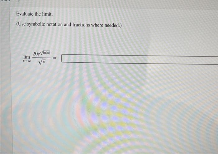 Evaluate the limit.
(Use symbolic notation and fractions where needed.)
lim
X-00
20eVin(x)
√x
=