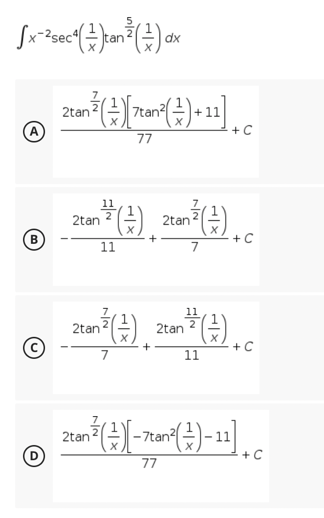 5
fx-sec semi an
can
dx
X
7
can()[tant()+1
7tan²
A
77
7
11
2
2² ( ² )
B
7
©
2tan
(੩)
11
27 ( ²1 )
7
2tan
X
2tan
+
+
2tan
(2)
-7tan²
77
+C
11
2
2tan
+C
11
1²(²)-11] c
+C
X
+C