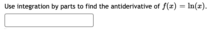 Use integration by parts to find the antiderivative of f(x) = ln(x).