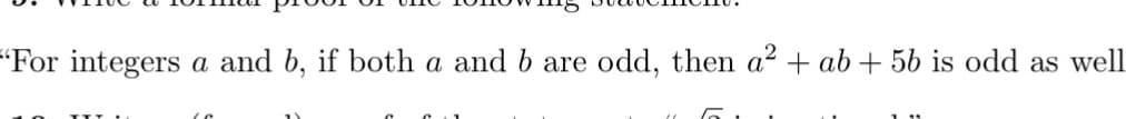 "For integers a and b, if both a and b are odd, then a² + ab + 5b is odd as well