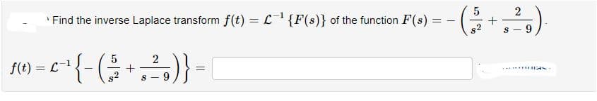 Find the inverse Laplace transform f(t) = L{F(s)} of the function F(s)
5
2
s2
8 - 9
14) = c*{-(-
2
= L 1
8 -
