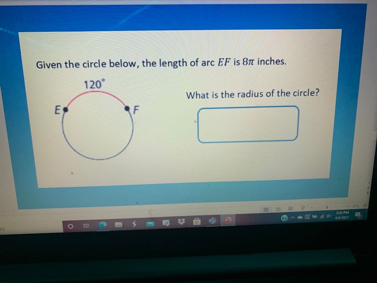 Given the circle below, the length of arc EF is 8Tt inches.
120°
What is the radius of the circle?
F
81%6
目 豆
3:43 PM
|a# 曲吃|
ch
00
D.
E.
