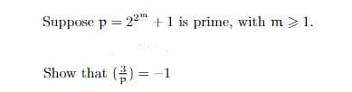 Suppose p = 22 +1 is prime, with m > 1.
Show that ()=-1