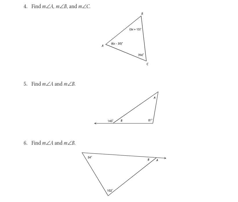 4. Find mA, mZB, and mZC.
5. Find mZA and mZB.
6. Find mA and mZB.
54°
A
(6x-30)*
143⁰ B
102
B
(3x+15)*
(4x)"
U
81*
B
A