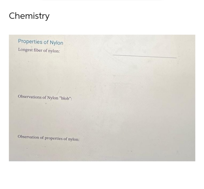 Chemistry
Properties of Nylon
Longest fiber of nylon:
Observations of Nylon "blob":
Observation of properties of nylon: