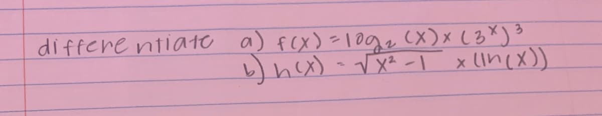 differe ntiato a) f(x) =1oge (X)x (B*)3
linex))
