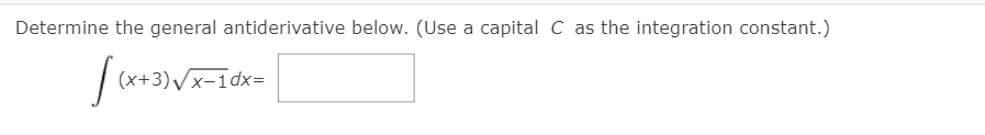 Determine the general antiderivative below. (Use a capital C as the integration constant.)
(x+3)/x-1dx=
