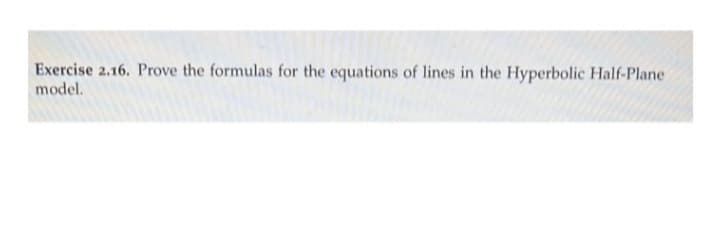 Exercise 2.16. Prove the formulas for the equations of lines in the Hyperbolic Half-Plane
model.