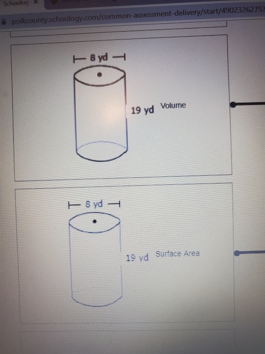 Schoolog X
A polkcounty.schoology.com/common-assessment-delivery/start/4902326275?
8 yd
Volume
19 yd
E 8 yd H
Surface Area
19 yd
