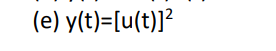 (e) y(t)=[u(t)]²