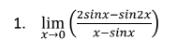 (2sinx-sin2x\
1. lim
x-sinx
