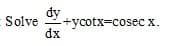 dy
+ycotx=cosec x.
dx
Solve
