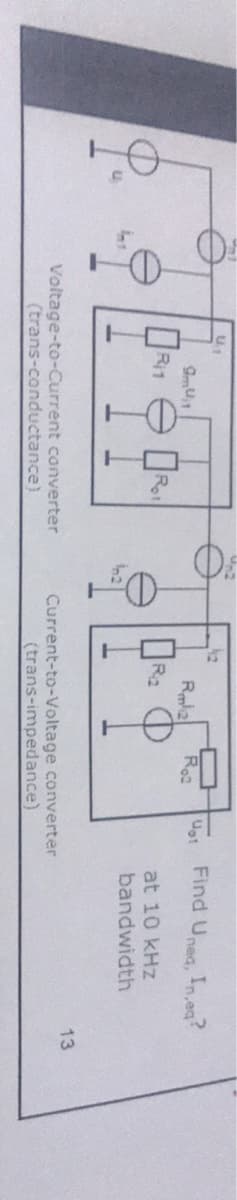 Re
Ust Find Unea, In.eg?
R2
at 10 kHz
bandwidth
13
Voltage-to-Current converter
(trans-conductance)
Current-to-Voltage converter
(trans-impedance)
