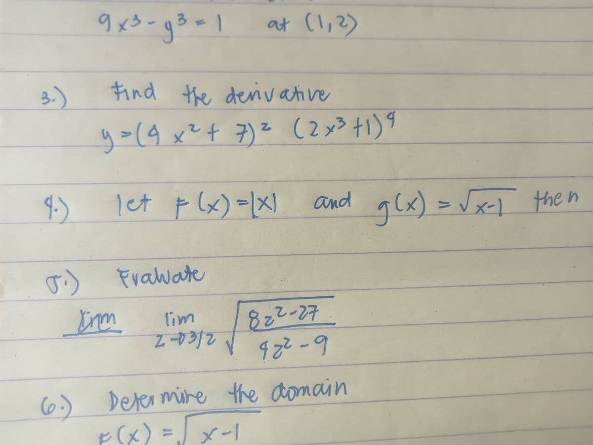 at (l,2)
Find the denvative
3.)
y=(4 x²+ 7)² (2x>+1)9
let p (x) =\x)
and g Cx) > Jxcl the n
す)
Frawate
822-27
922-9
lim
6.) Deler mine the aomain
E(x) =x-1
