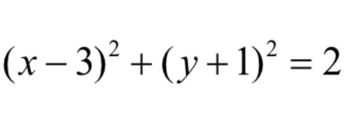 (x– 3)² + (y+1)² = 2
