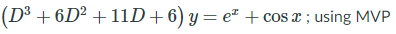 (D³ + 6D² + 11D+6) y= e² + cos x ; using MVP
