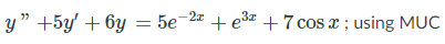 y" +5y' + 6y =
5e 2 + e3 +7 cos x ; using MỤC
