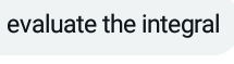 evaluate the integral
