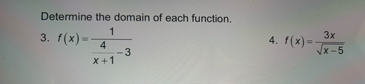 Determine the domain of each function.
1
3. f(x)=
3x
4. f(x)=-
Vx-5
4
-3
X +1
