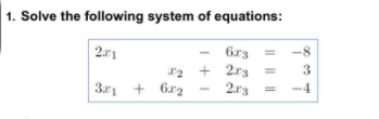 1. Solve the following system of equations:
6r3
-8
12 + 2r3
2r3
3
3r + 6r2
-4
