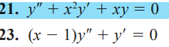 21. y" + x²y' + xy = 0
23. (x - 1)y"+y' = 0