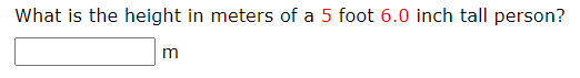 What is the height in meters of a 5 foot 6.0 inch tall person?
m