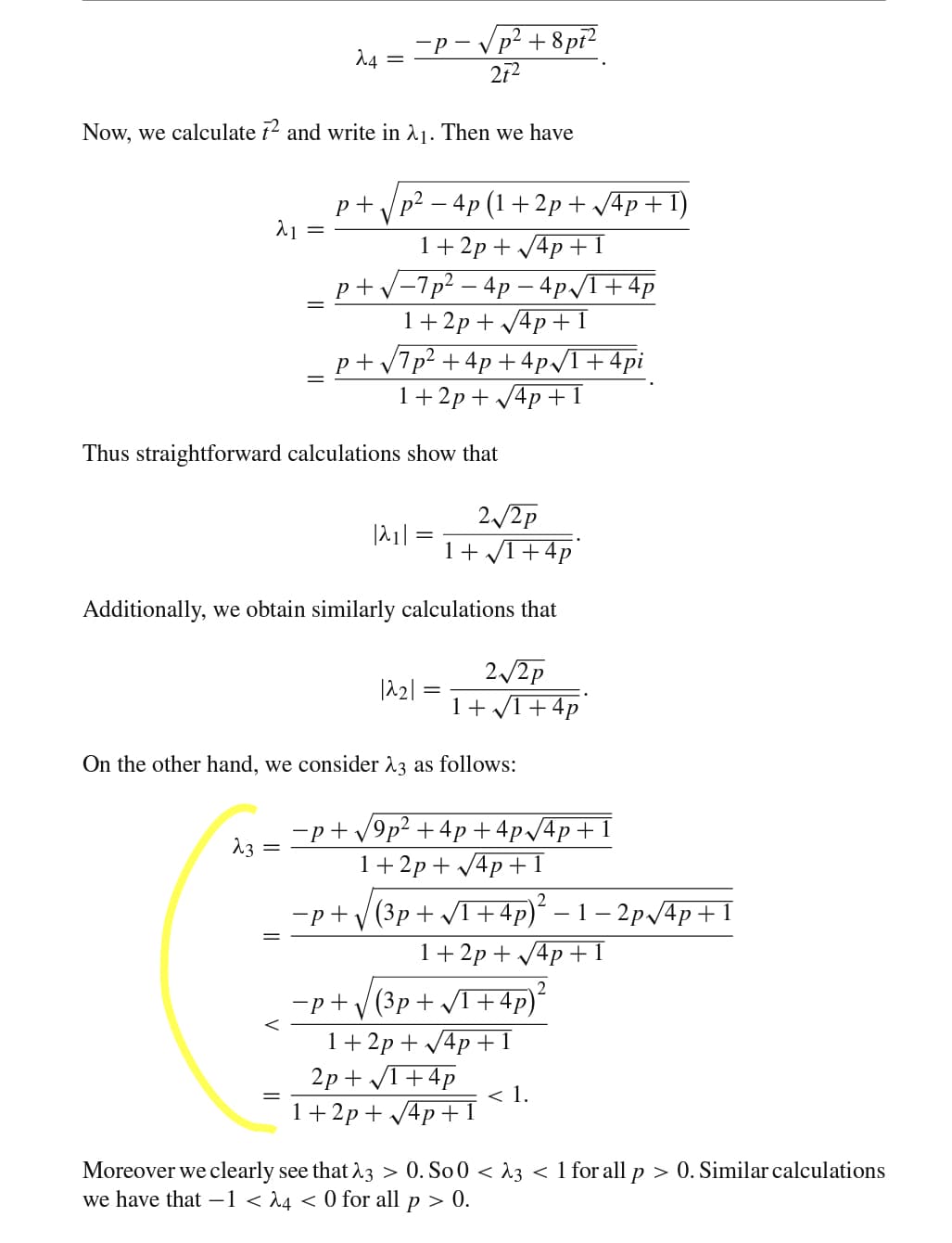 —р — у
- Vp² + 8pr²
14 =
212
Now, we calculate 72 and write in 11. Then we have
p+ Vp? – 4p (1 + 2p+ /4p+ 1)
1+2p + /4p +1
p + v-7p² – 4p –- 4p/I+4p
1+2p + /4p+ 1
p+ /7p? + 4p + 4p/T+4pi
1+2p+ /4p +1
Thus straightforward calculations show that
2/2p
1+ /I+4p
Additionally, we obtain similarly calculations that
2./2p
|^2| =
1+ /1+4p
On the other hand, we consider 13 as follows:
-p+ v9p2 +4p+4p/4p+1
13
1+2p+ V4p +1
-p+V (3p + T+4p)ʻ – 1 – 2p 4p+I
1+ 2p + 4p +1
2.
-p+V(3p+ /T+4p)²
1+ 2p + V4p +1
2р + +4p
< 1.
1+2p + 4p+1
Moreover we clearly see that 23 > 0. So0 < 13 < 1 for all p > 0. Similar calculations
we have that -1 < 4 < 0 for all p > 0.
