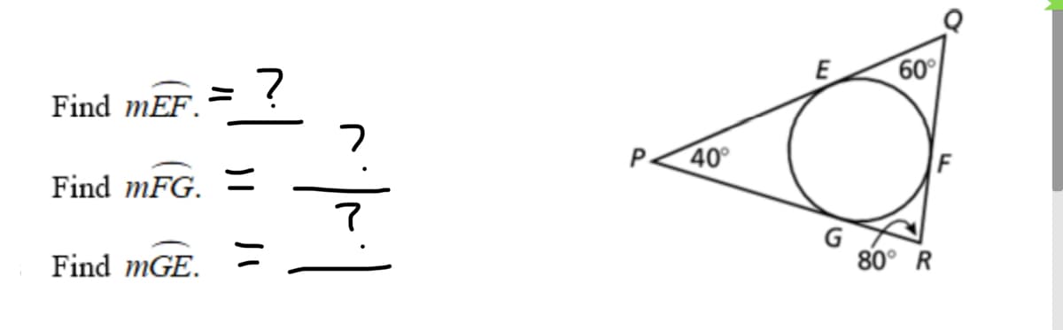 60
Find mEF.
40
Find mFG.
Find mGE.
80° R
