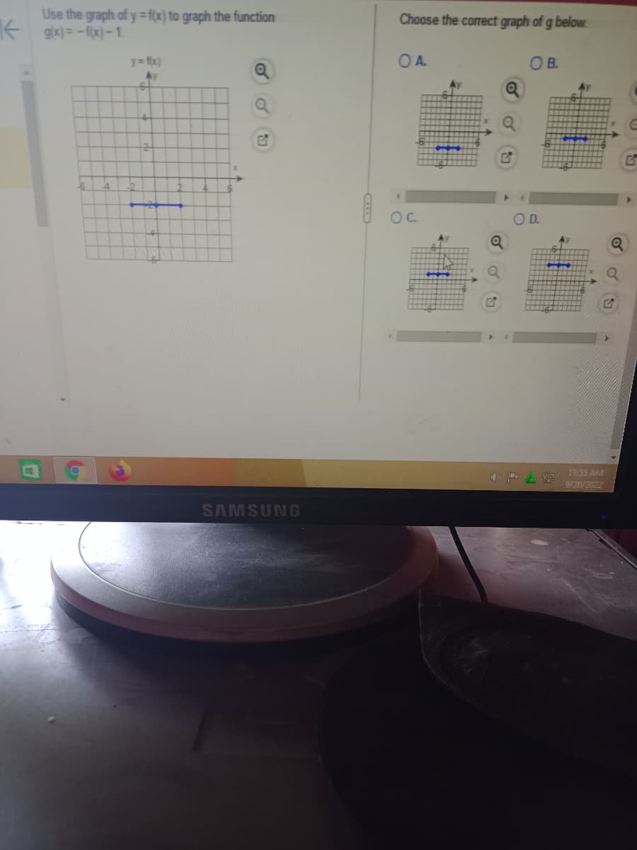 Use the graph of y=f(x) to graph the function
g(x)= -f(x)-1.
H
y = f(x)
Ay
SAMSUNG
Choose the correct graph of g below
OA.
O C.
O B.
OD.
11:55 AM
9/20/2022
Q