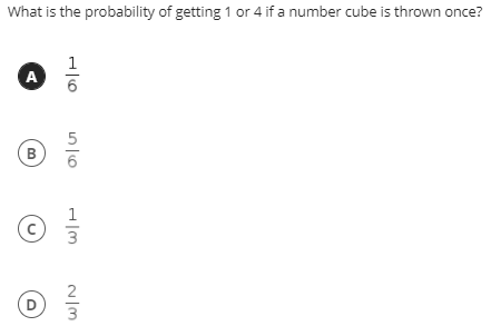 What is the probability of getting 1 or 4 if a number cube is thrown once?
1
A
B
1
D
3
