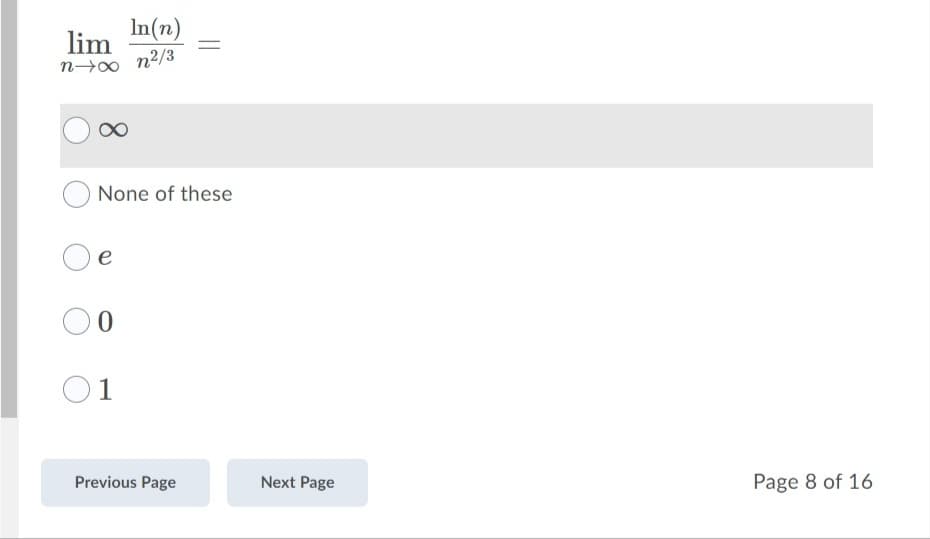 In(n)
n2/3
lim
None of these
e
O1
Previous Page
Next Page
Page 8 of 16

