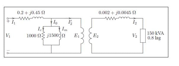 0.2 + j0.45 N
0.002 + j0.0045 N
I2
I
7 Im
E1
150 kVA
V2
0.8 lag
Vị
1000 N j15003n
E2
