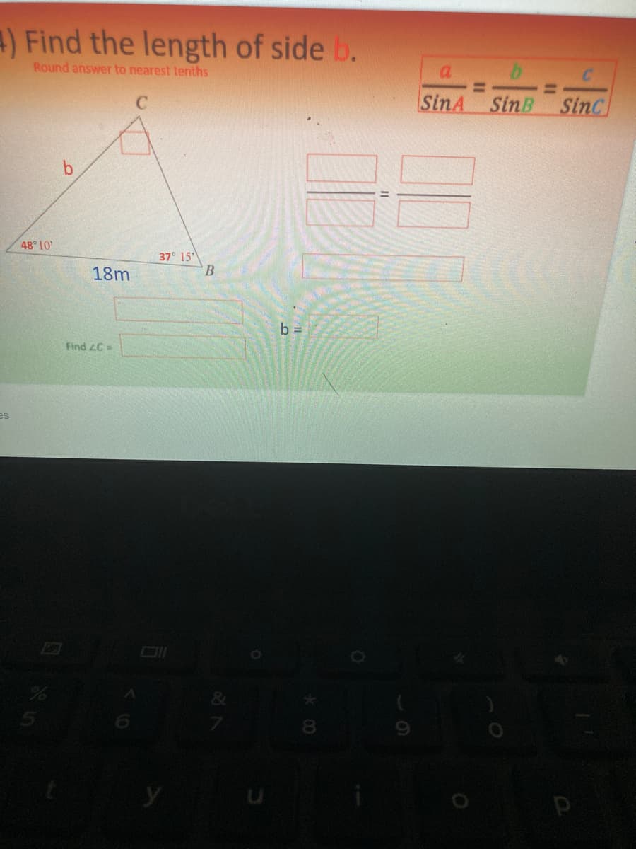 4) Find the length of side b.
Round answer to nearest tenths
a.
SinA
SinB SinC
48 10
37° 15
B.
18m
b =
Find zC =
es
y
