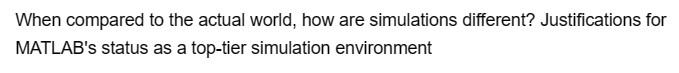 When compared to the actual world, how are simulations different? Justifications for
MATLAB's status as a top-tier simulation environment