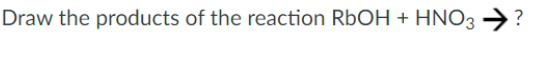 Draw the products of the reaction RBOH + HNO3 →?
