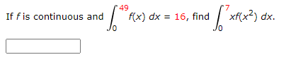 49
|
xf(x²) dx.
If f is continuous and
f(x) dx = 16, find
