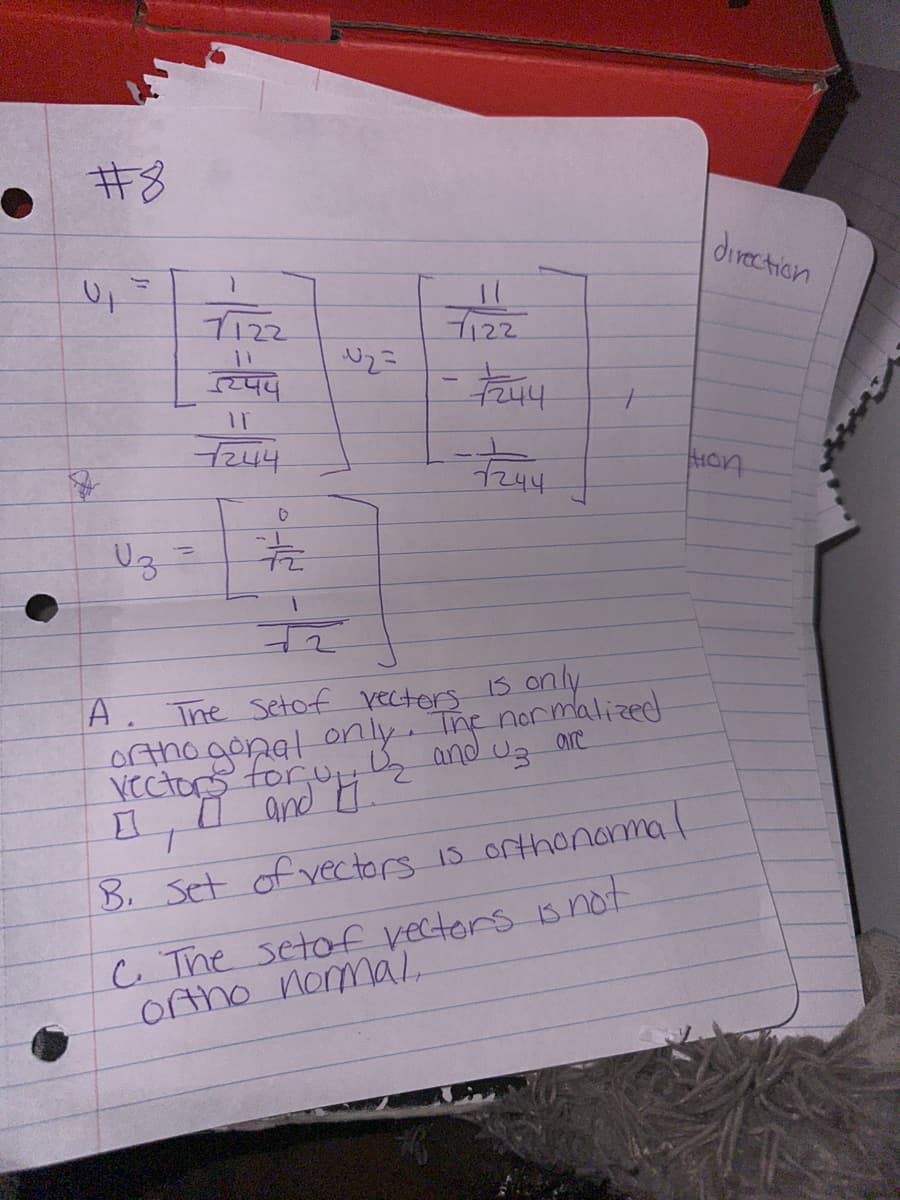 #8
U₁
1122
$244
ir
+244
Uz =
0
F
i
F
U₂=
11
7122
1
7244
+244
is only
A. The setof vectors
orthogonal only. The normalized
and U3
vectors for up
I and H.
0
B. Set of vectors is orthonormal
C. The setof vectors is not
ortho normal,
direction
tion