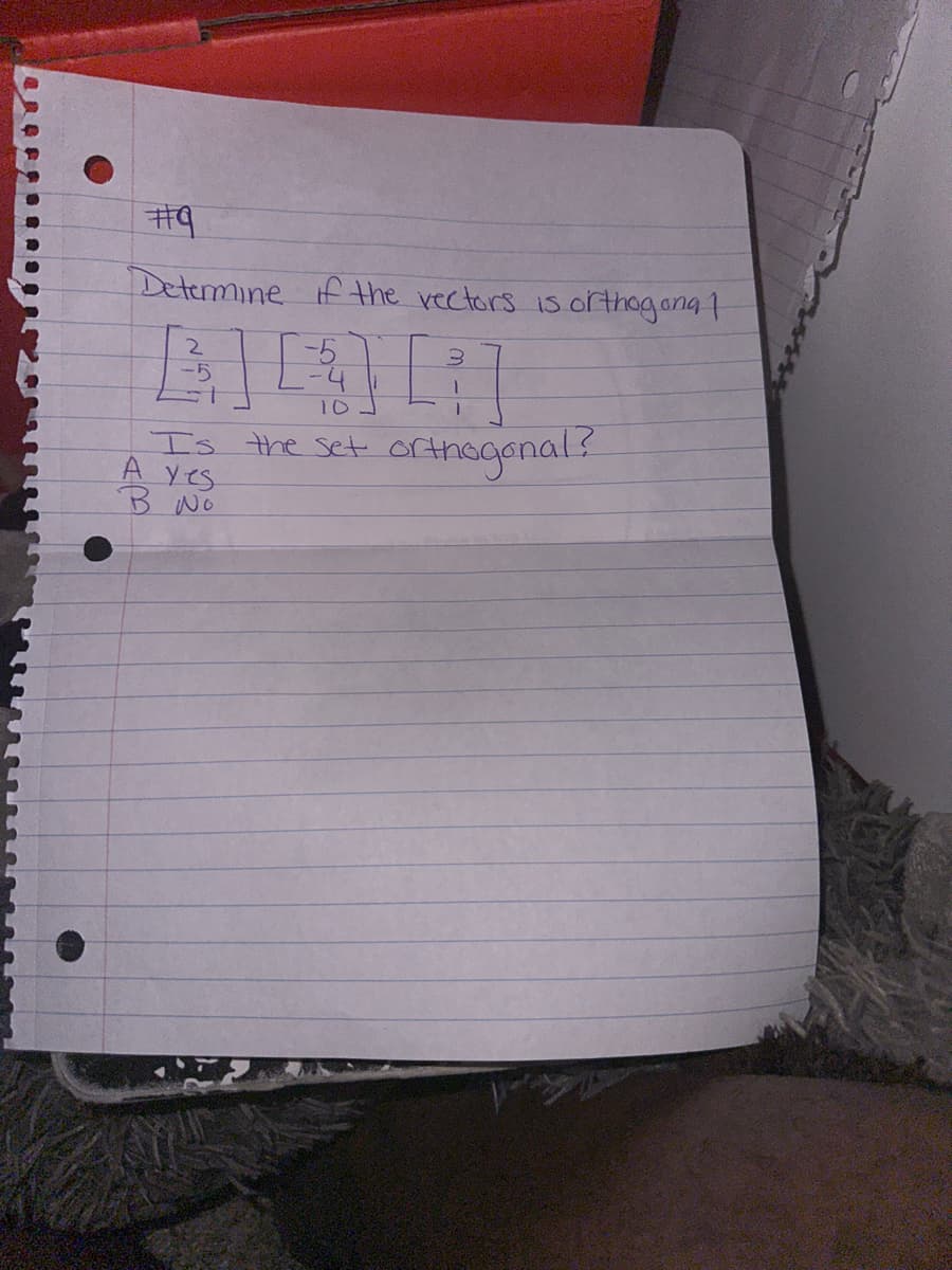 #9
Determine if the vectors is orthogona 1
-5
-5
LI
3
10
Is the set orthogonal?
A Yes
в шо