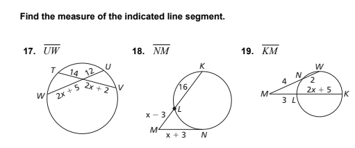 Find the measure of the indicated line segment.
17. UW
18. NM
19. ΚΜ
T.
14 12
2x + 2
N.
4
V
16
2x + 5
2x + 5
M-
3 L
K
x - 3
M4
x + 3
